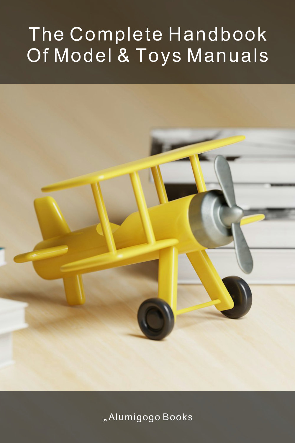 Cover of The Complete Handbook of Model & Toys Manuals