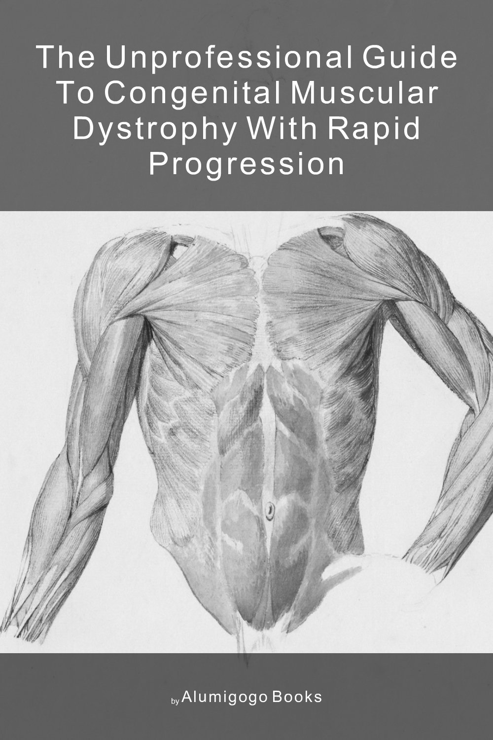 Cover of The Unprofessional Guide to congenital muscular dystrophy with rapid progression