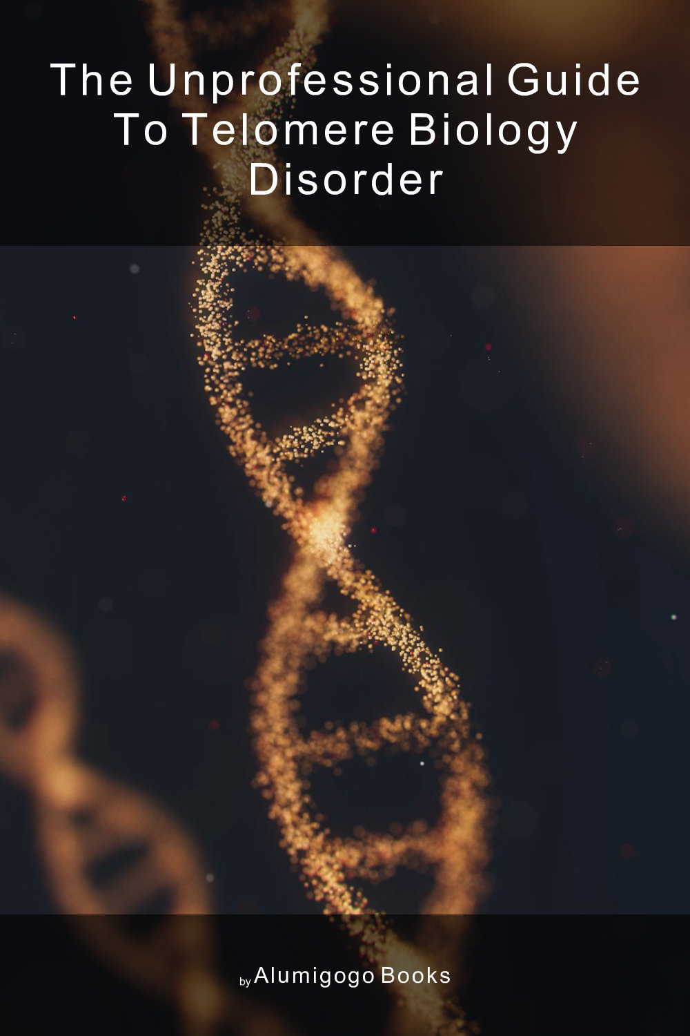 Cover of The Unprofessional Guide to telomere biology disorder