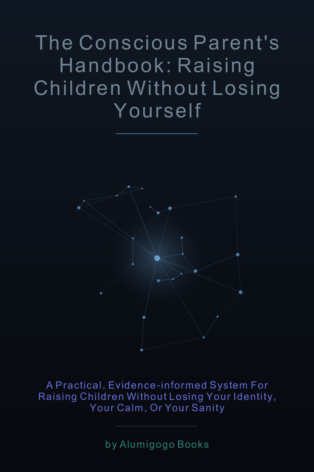 Cover of The Conscious Parent's Handbook: Raising Children Without Losing Yourself
