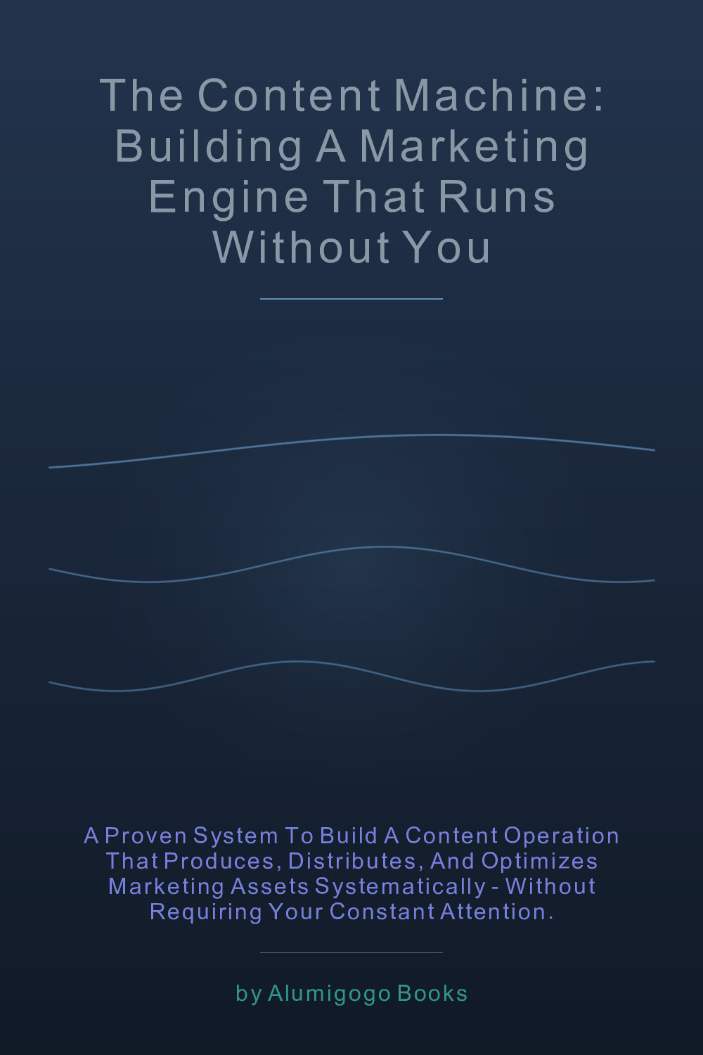 Cover of The Content Machine: Building a Marketing Engine That Runs Without You