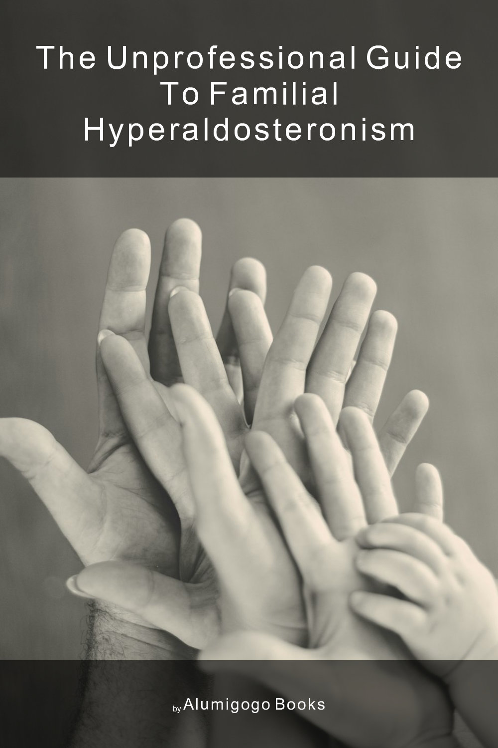 Cover of The Unprofessional Guide to familial hyperaldosteronism