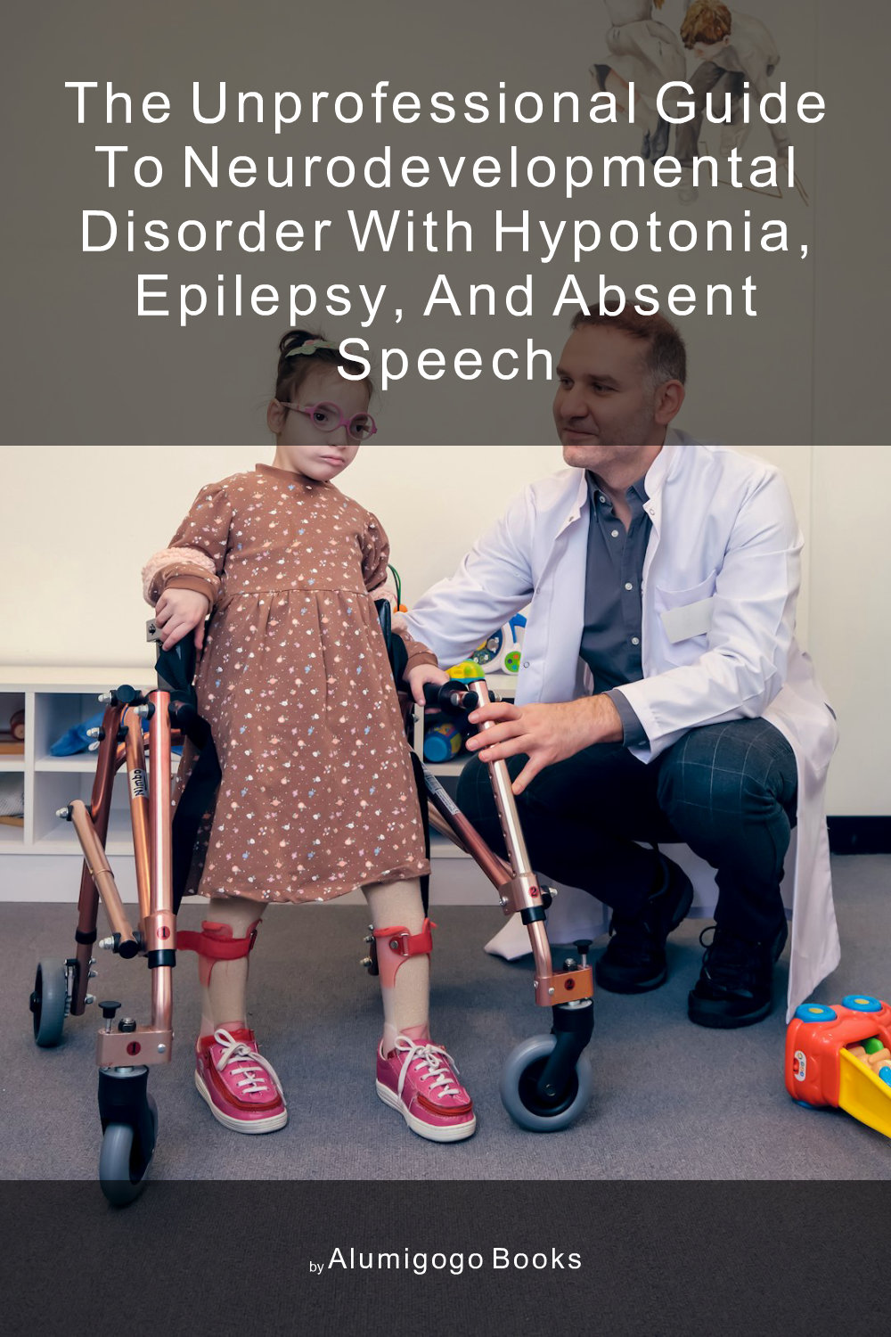 Cover of The Unprofessional Guide to neurodevelopmental disorder with hypotonia, epilepsy, and absent speech
