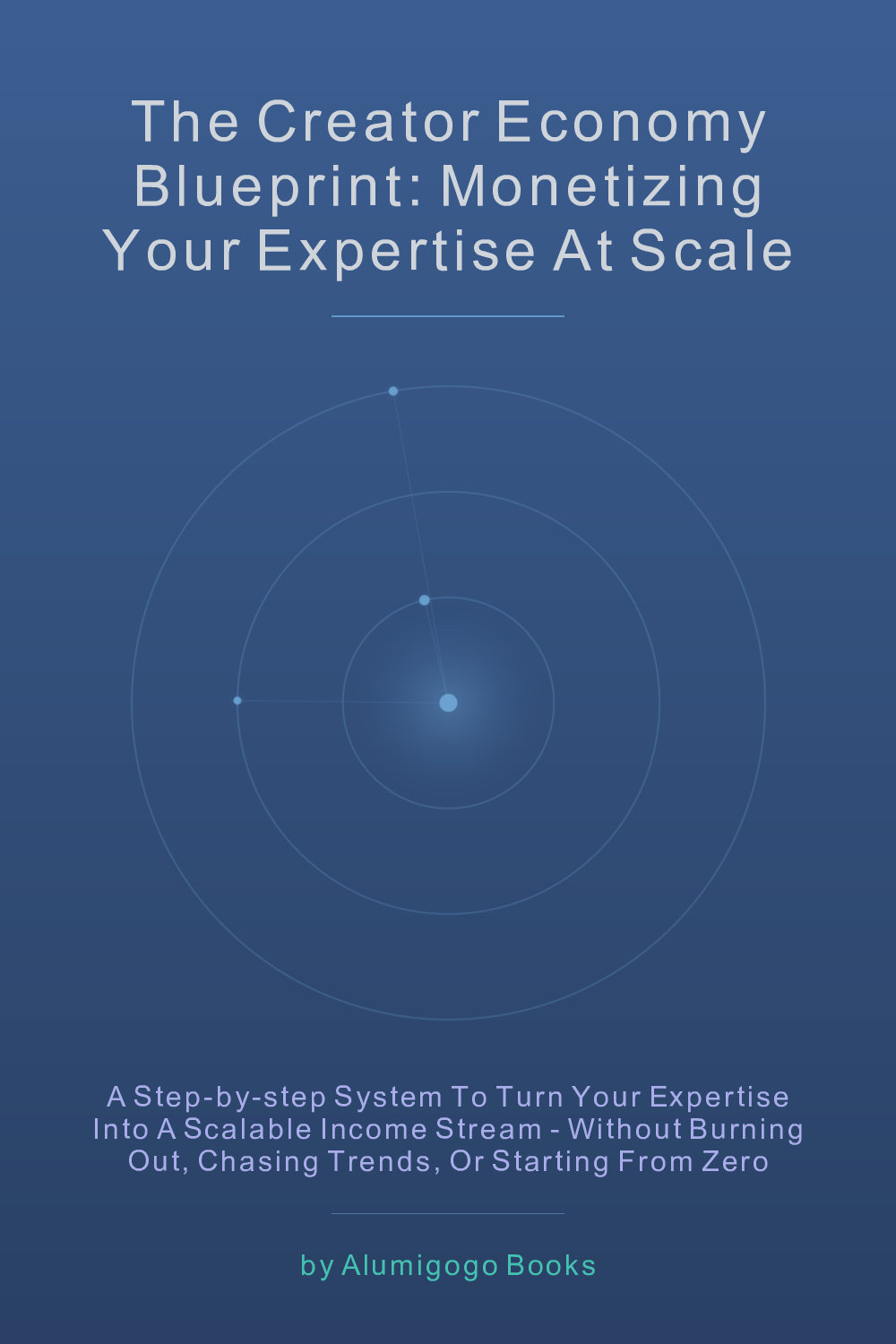Cover of The Creator Economy Blueprint: Monetizing Your Expertise at Scale