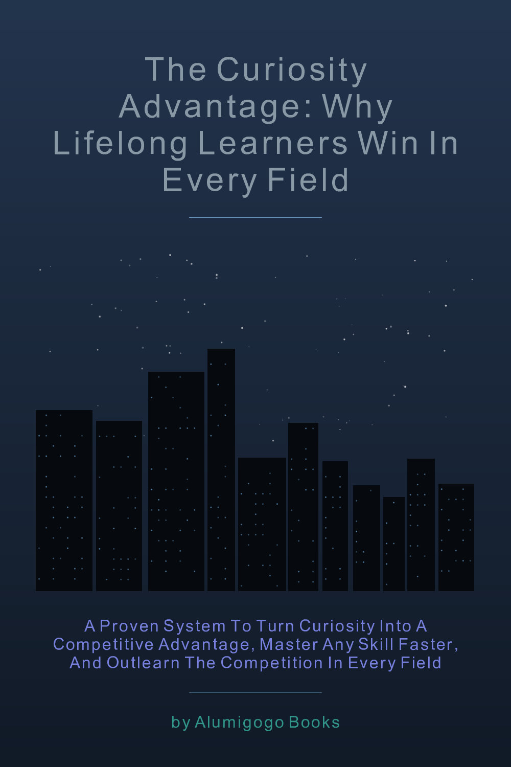 Cover of The Curiosity Advantage: Why Lifelong Learners Win in Every Field