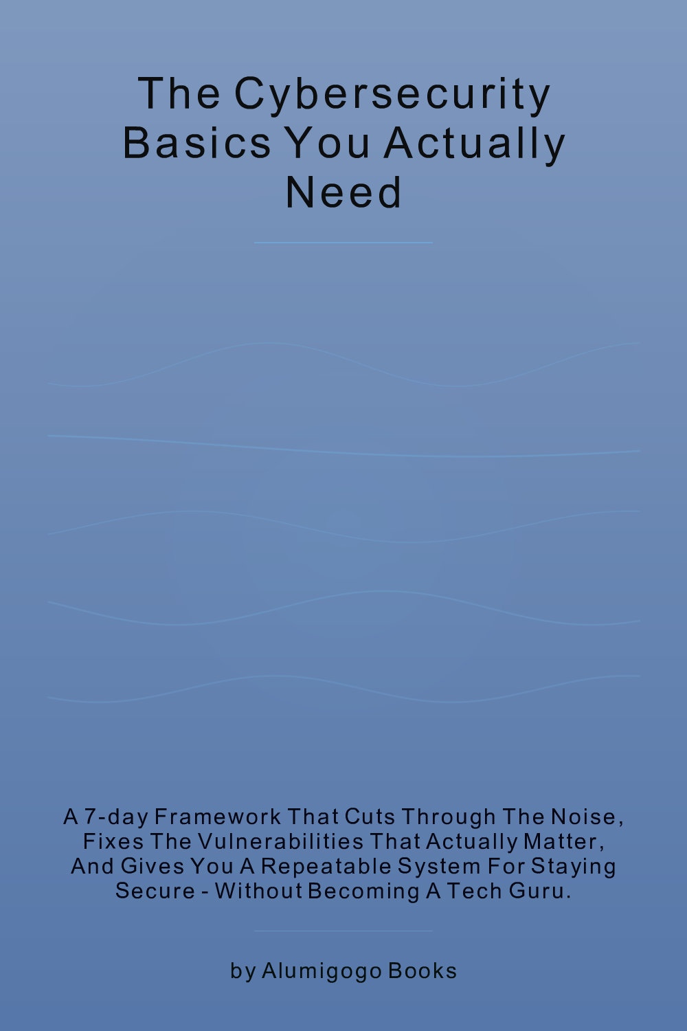 Cover of The Cybersecurity Basics You Actually Need