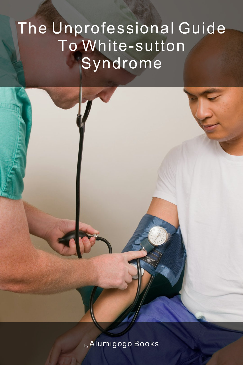 Cover of The Unprofessional Guide to White-Sutton syndrome