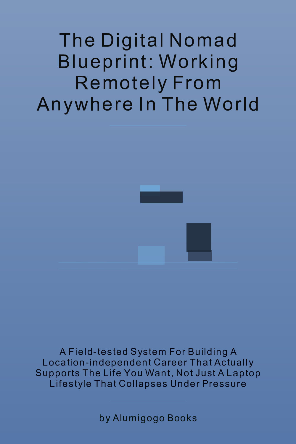 Cover of The Digital Nomad Blueprint: Working Remotely From Anywhere in the World