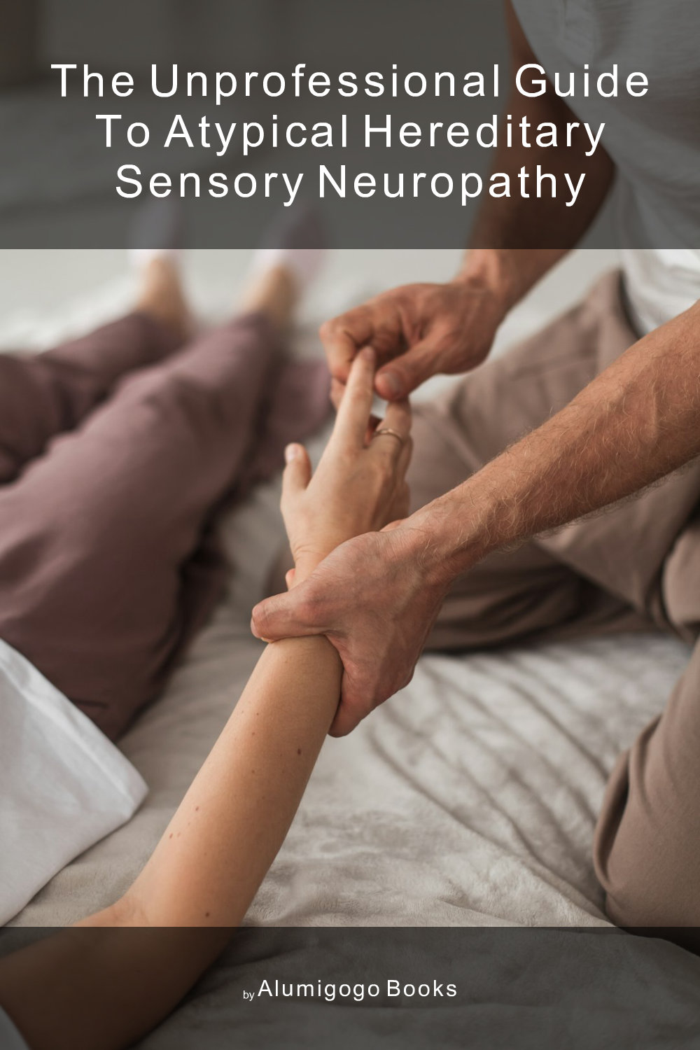Cover of The Unprofessional Guide to atypical hereditary sensory neuropathy