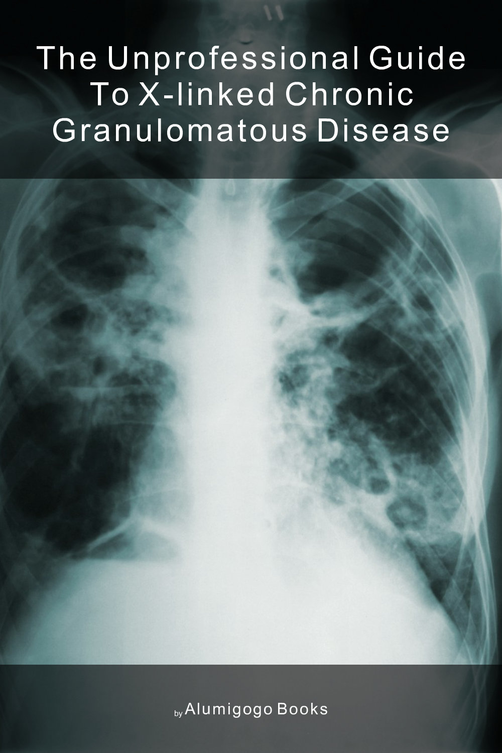 Cover of The Unprofessional Guide to X-linked chronic granulomatous disease