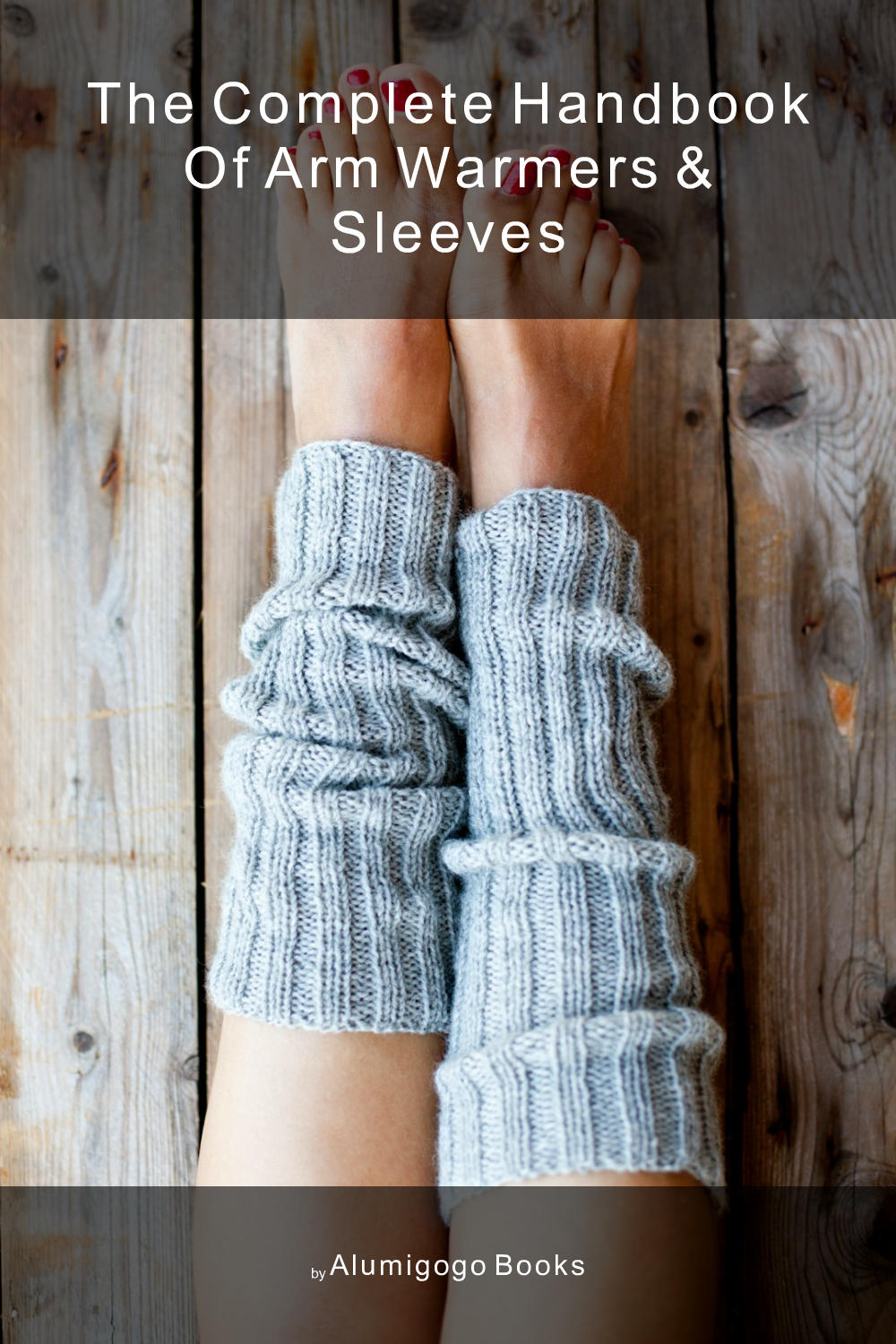 Cover of The Complete Handbook of Arm Warmers & Sleeves