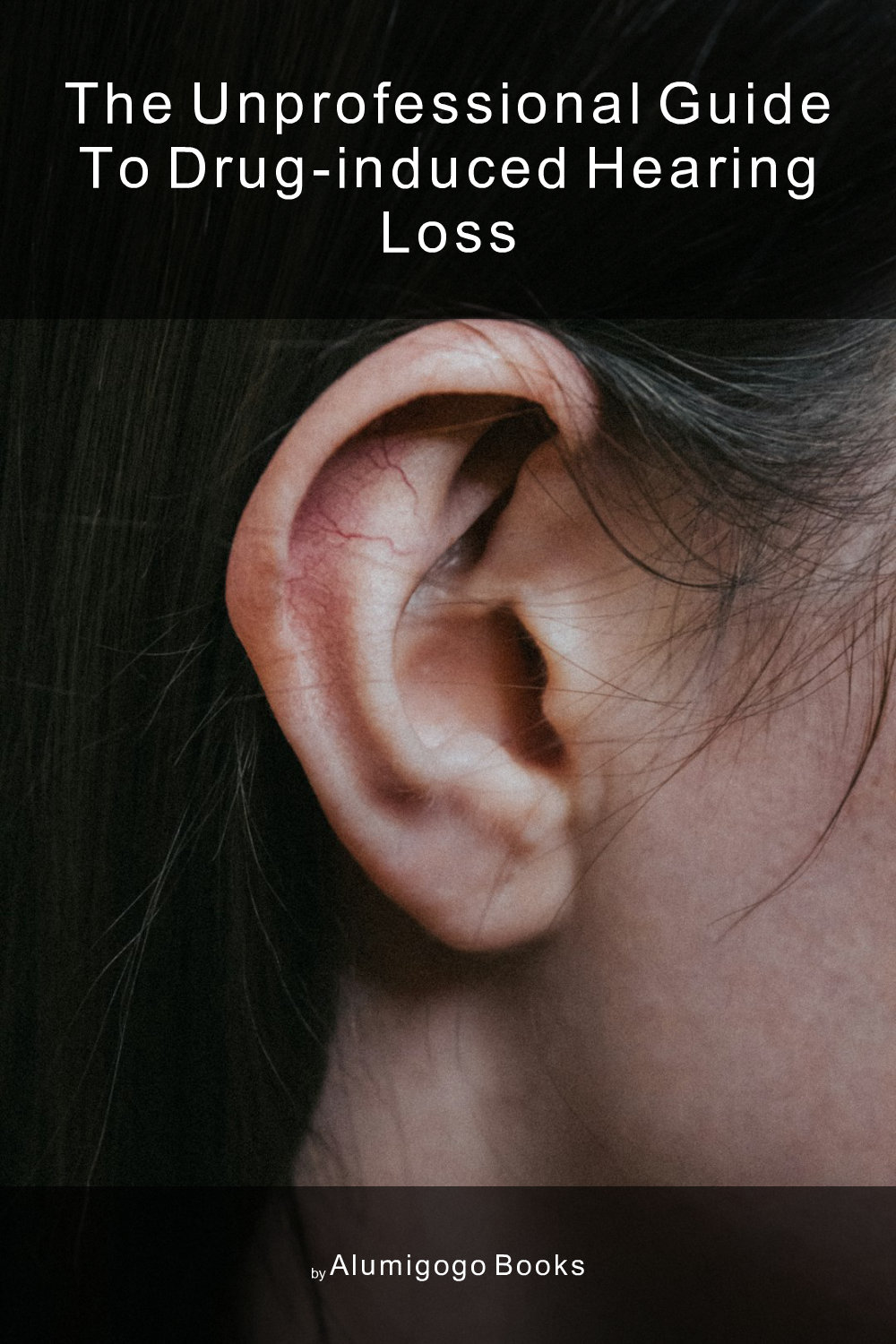 Cover of The Unprofessional Guide to drug-induced hearing loss