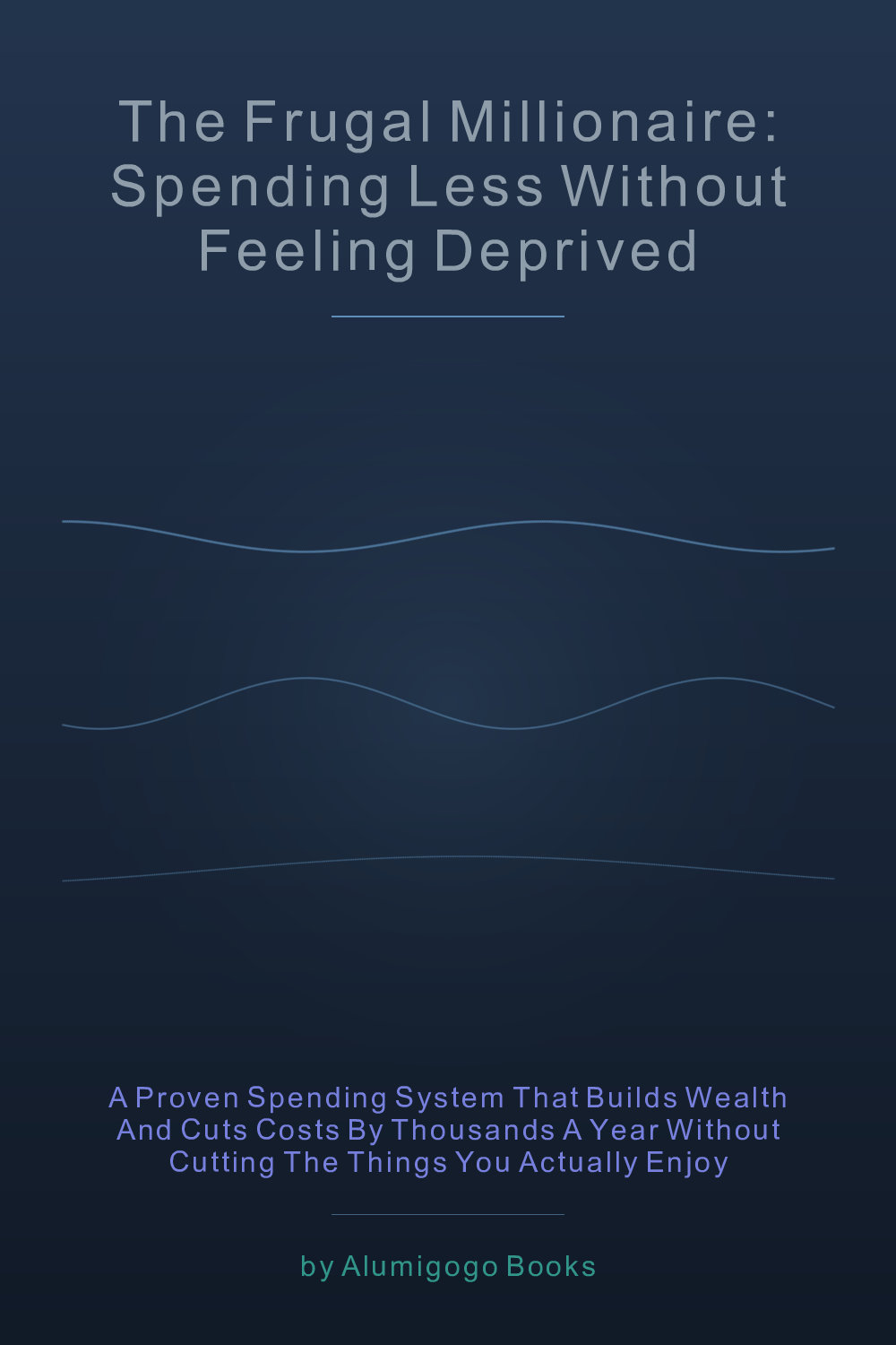 Cover of The Frugal Millionaire: Spending Less Without Feeling Deprived