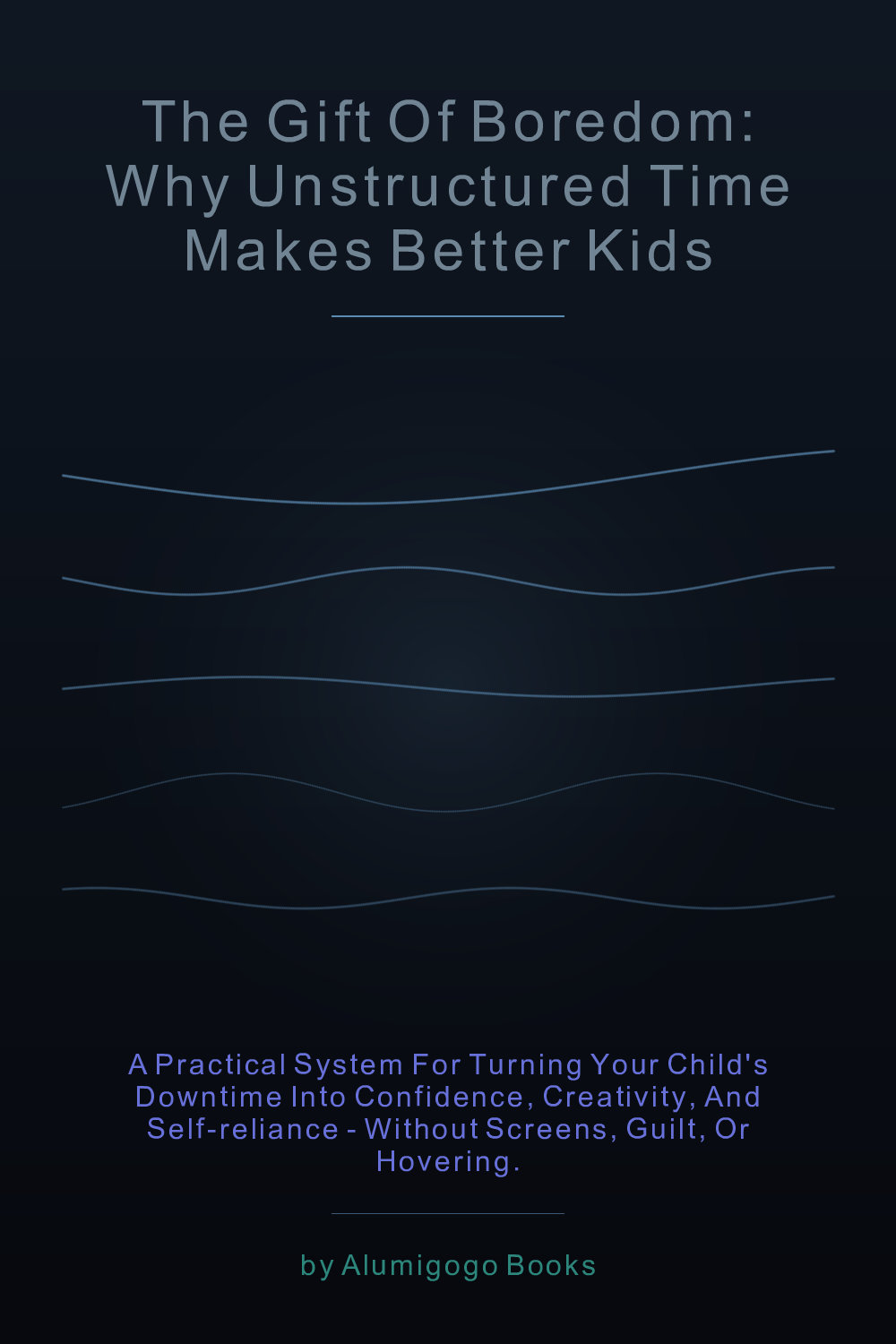 Cover of The Gift of Boredom: Why Unstructured Time Makes Better Kids
