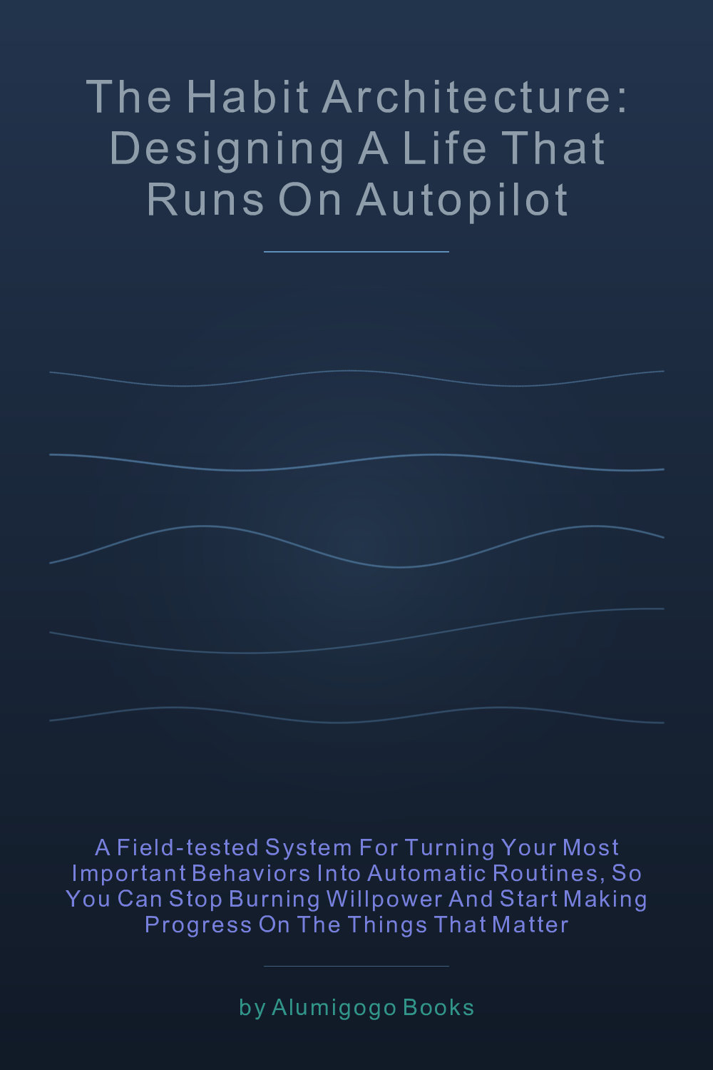Cover of The Habit Architecture: Designing a Life That Runs on Autopilot