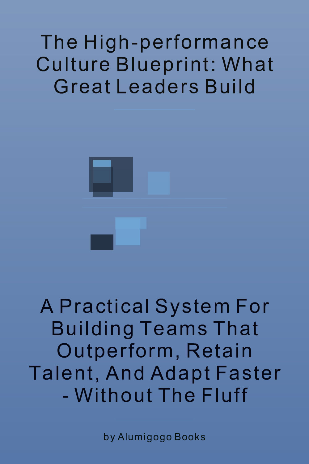 Cover of The High-Performance Culture Blueprint: What Great Leaders Build