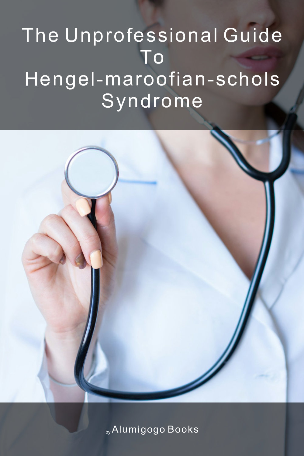 Cover of The Unprofessional Guide to Hengel-Maroofian-Schols syndrome