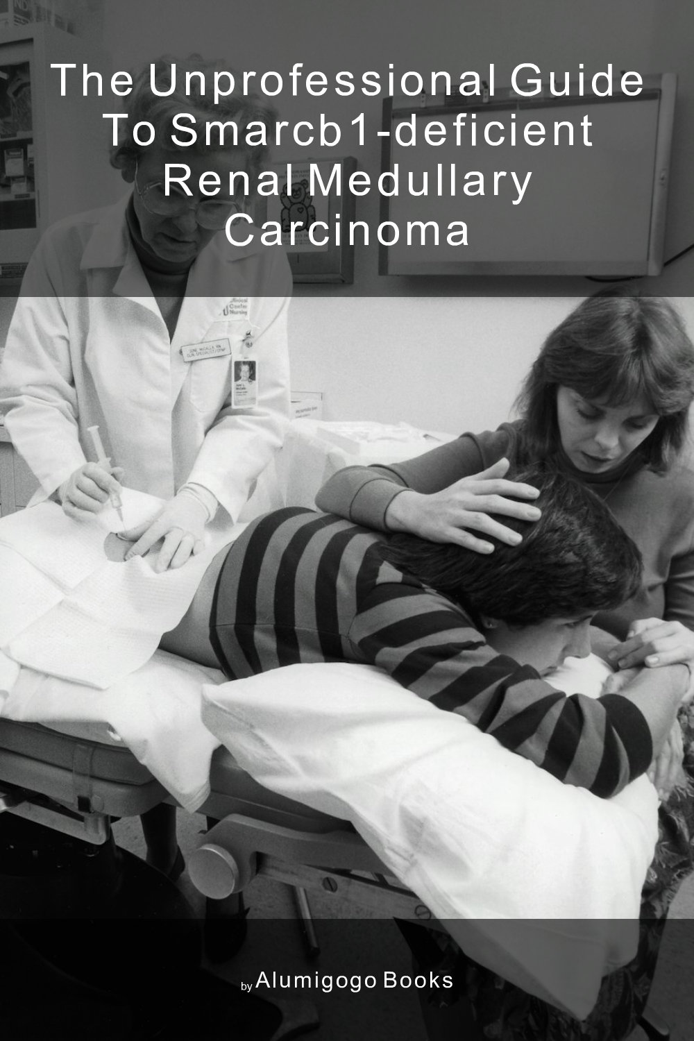 Cover of The Unprofessional Guide to SMARCB1-deficient renal medullary carcinoma