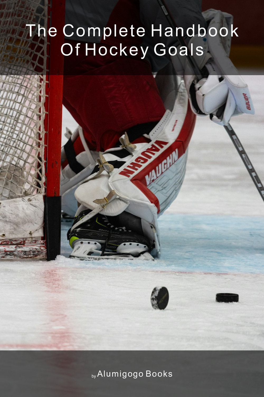Cover of The Complete Handbook of Hockey Goals