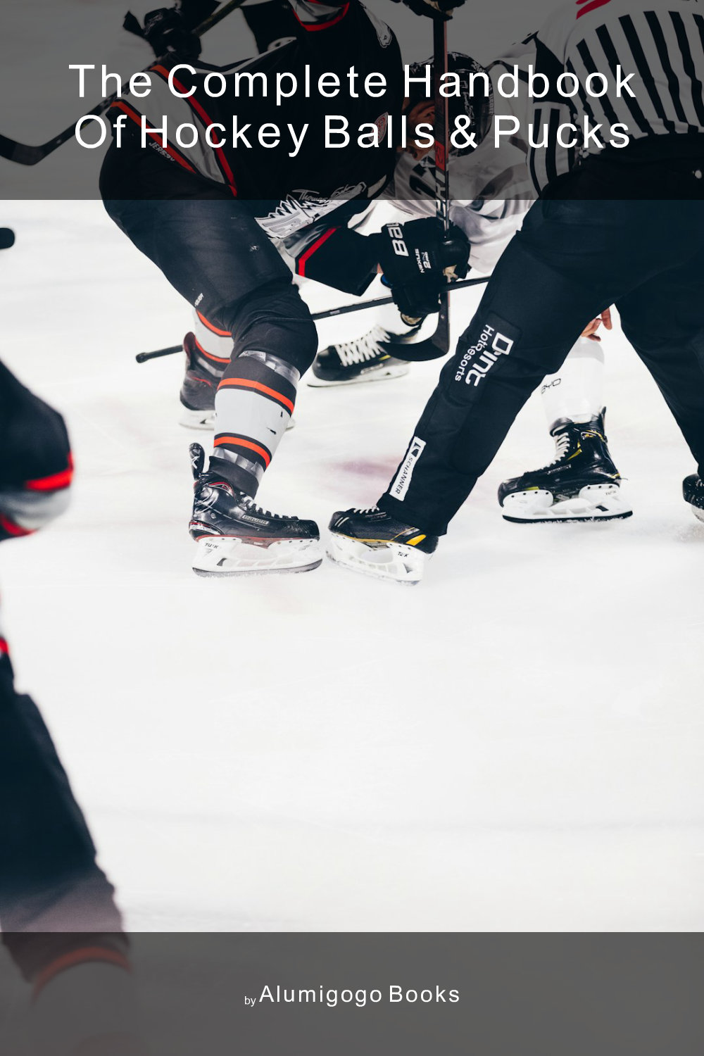 Cover of The Complete Handbook of Hockey Balls & Pucks
