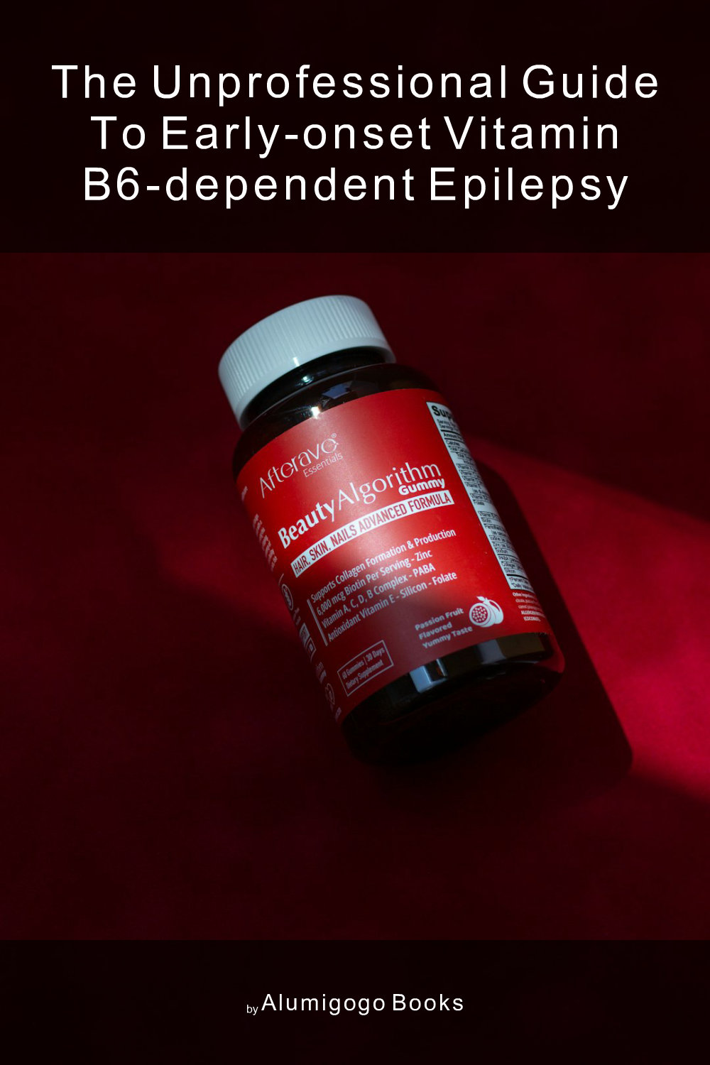Cover of The Unprofessional Guide to early-onset vitamin B6-dependent epilepsy