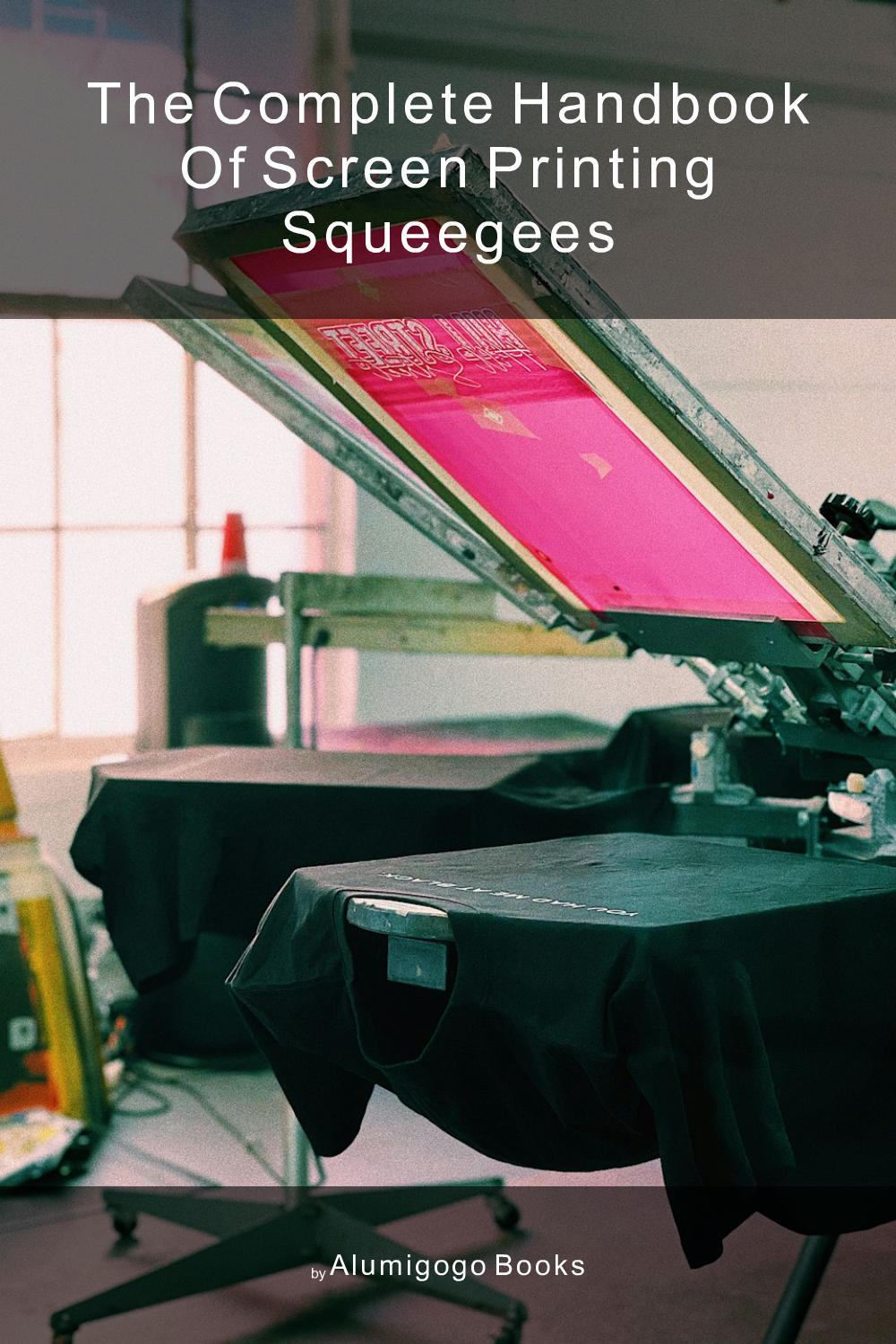 Cover of The Complete Handbook of Screen Printing Squeegees