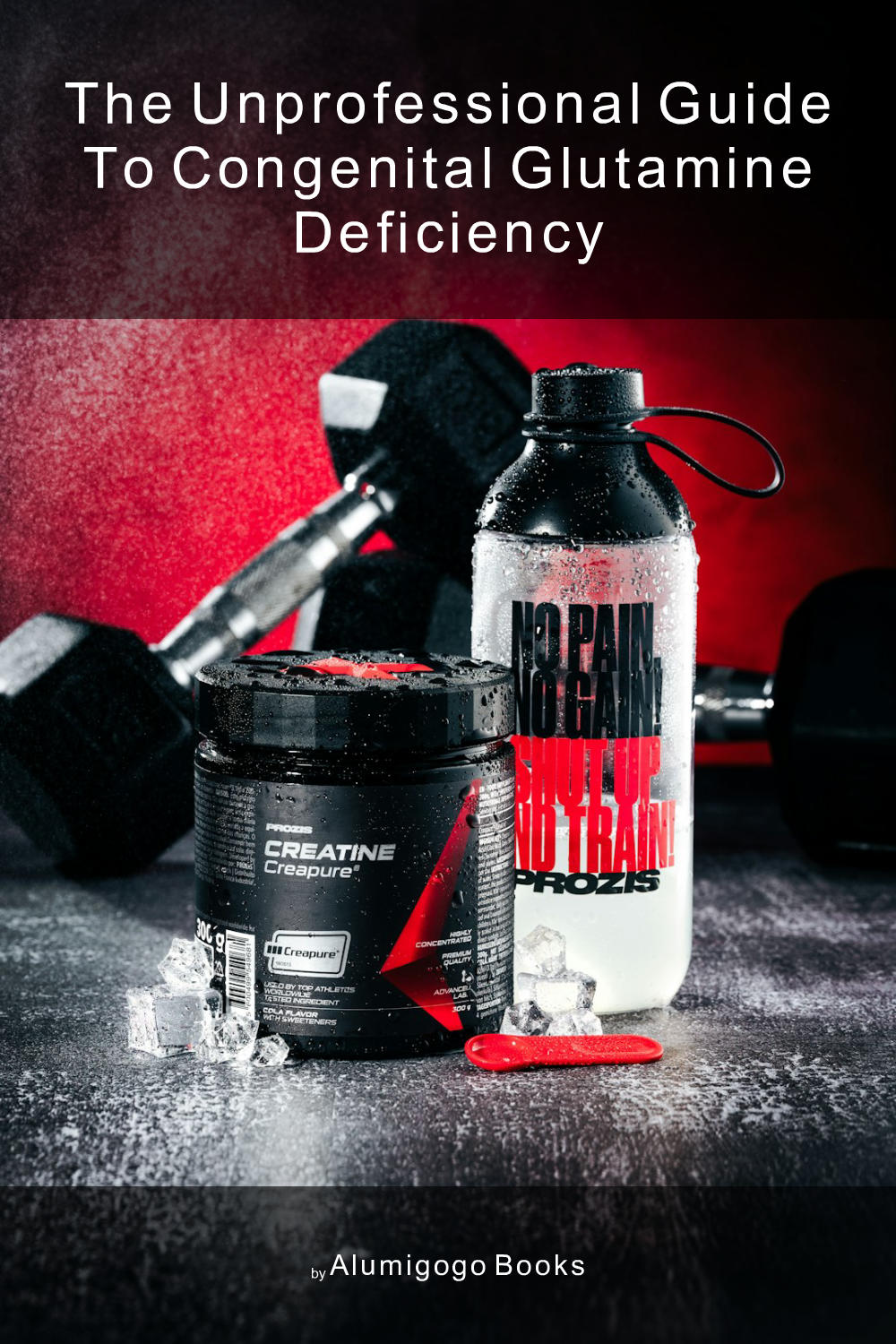 Cover of The Unprofessional Guide to congenital glutamine deficiency