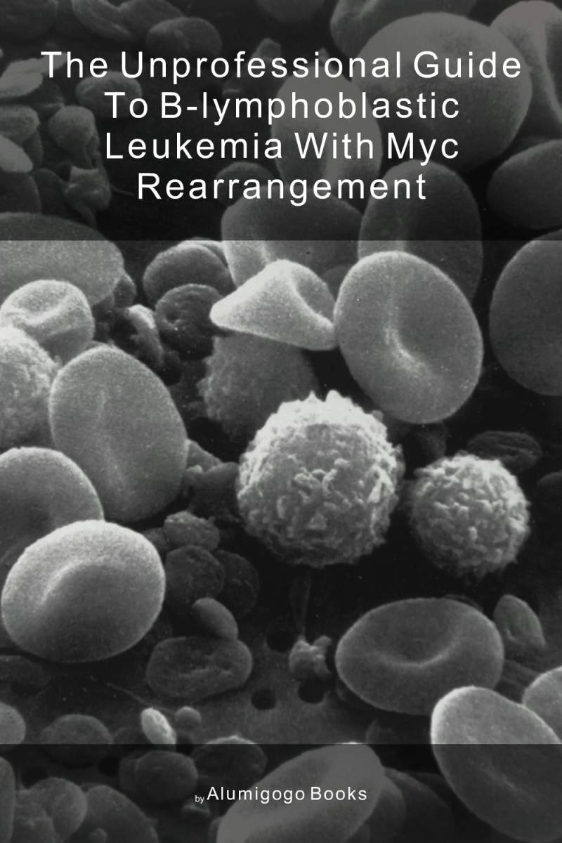 Cover of The Unprofessional Guide to B-lymphoblastic leukemia with MYC rearrangement