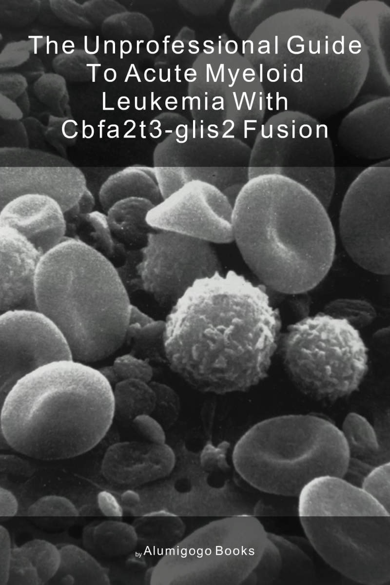 Cover of The Unprofessional Guide to acute myeloid leukemia with CBFA2T3-GLIS2 fusion