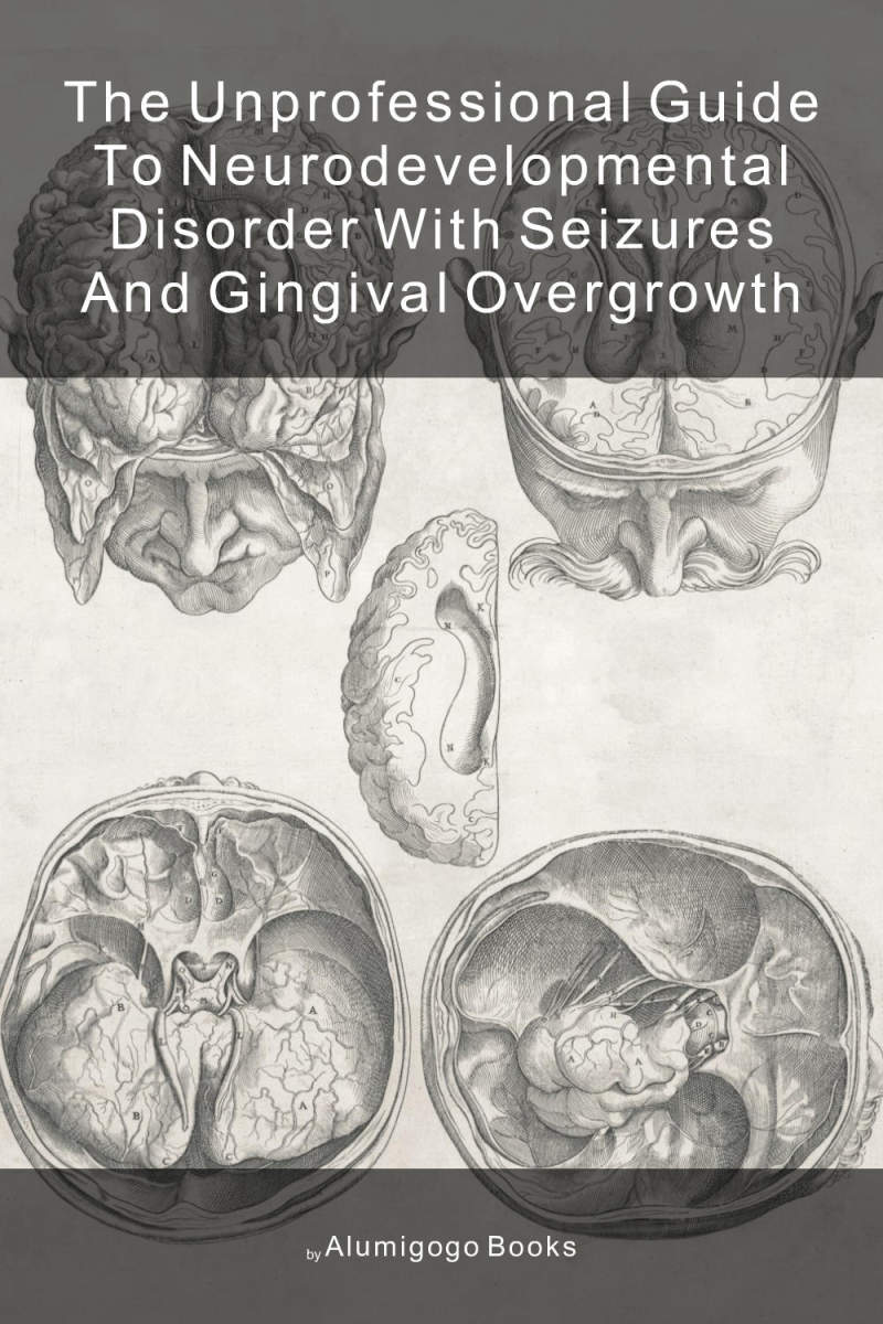 Cover of The Unprofessional Guide to neurodevelopmental disorder with seizures and gingival overgrowth