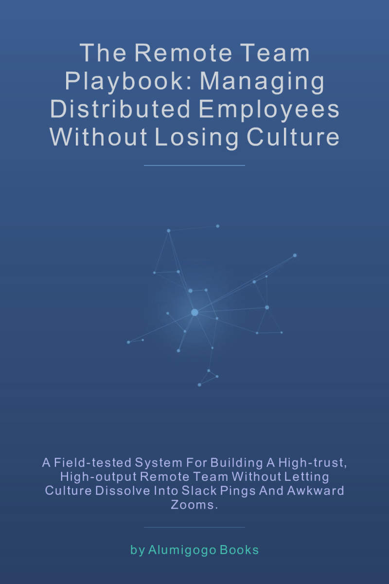 Cover of The Remote Team Playbook: Managing Distributed Employees Without Losing Culture