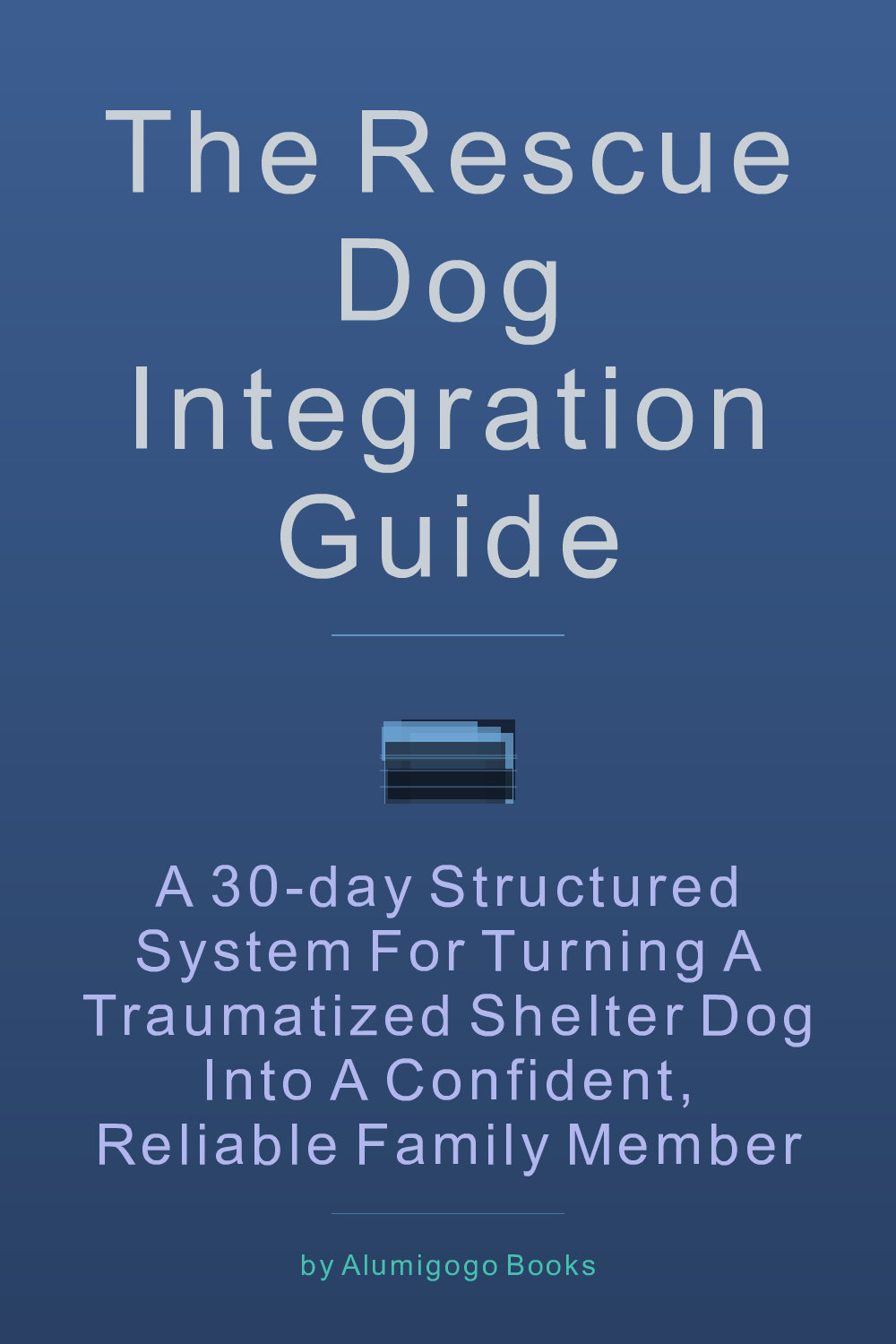 Cover of The Rescue Dog Integration Guide