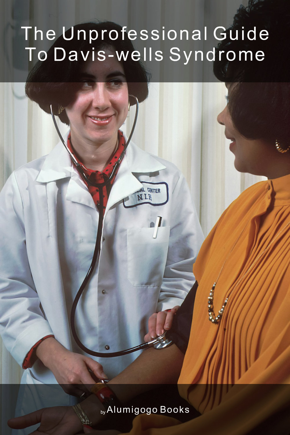 Cover of The Unprofessional Guide to Davis-Wells syndrome