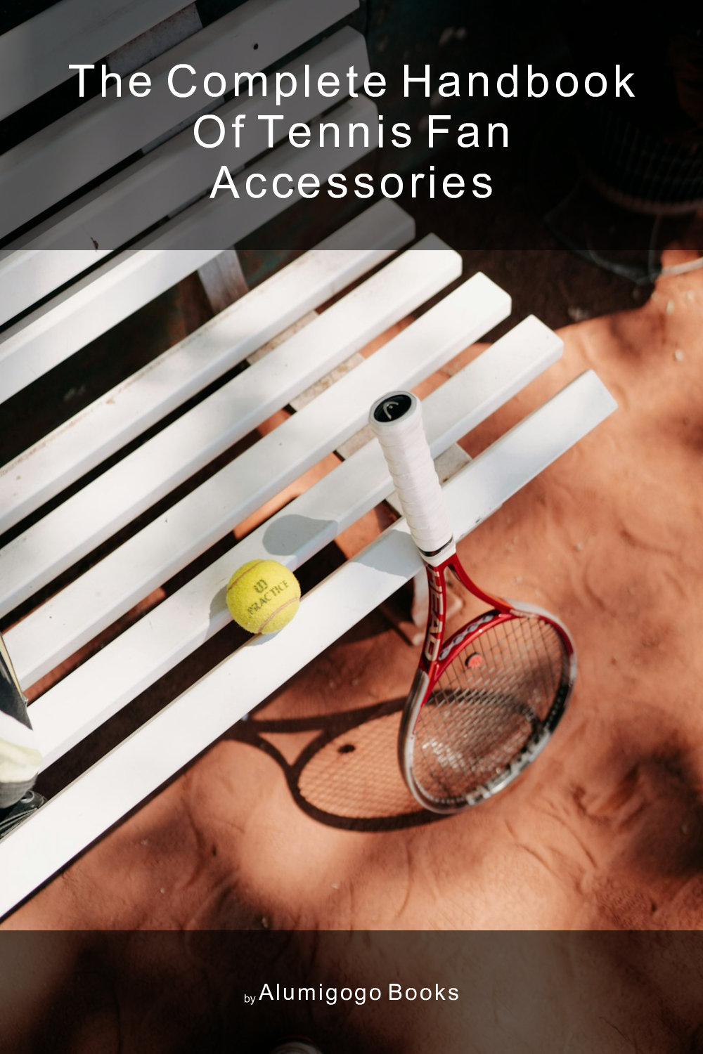 Cover of The Complete Handbook of Tennis Fan Accessories