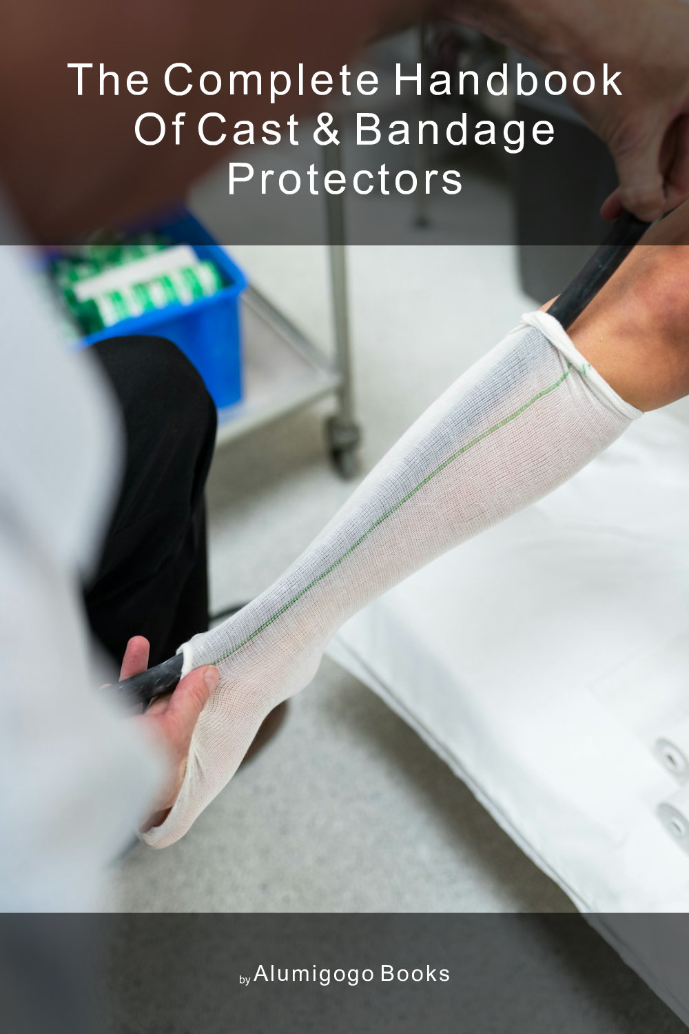 Cover of The Complete Handbook of Cast & Bandage Protectors