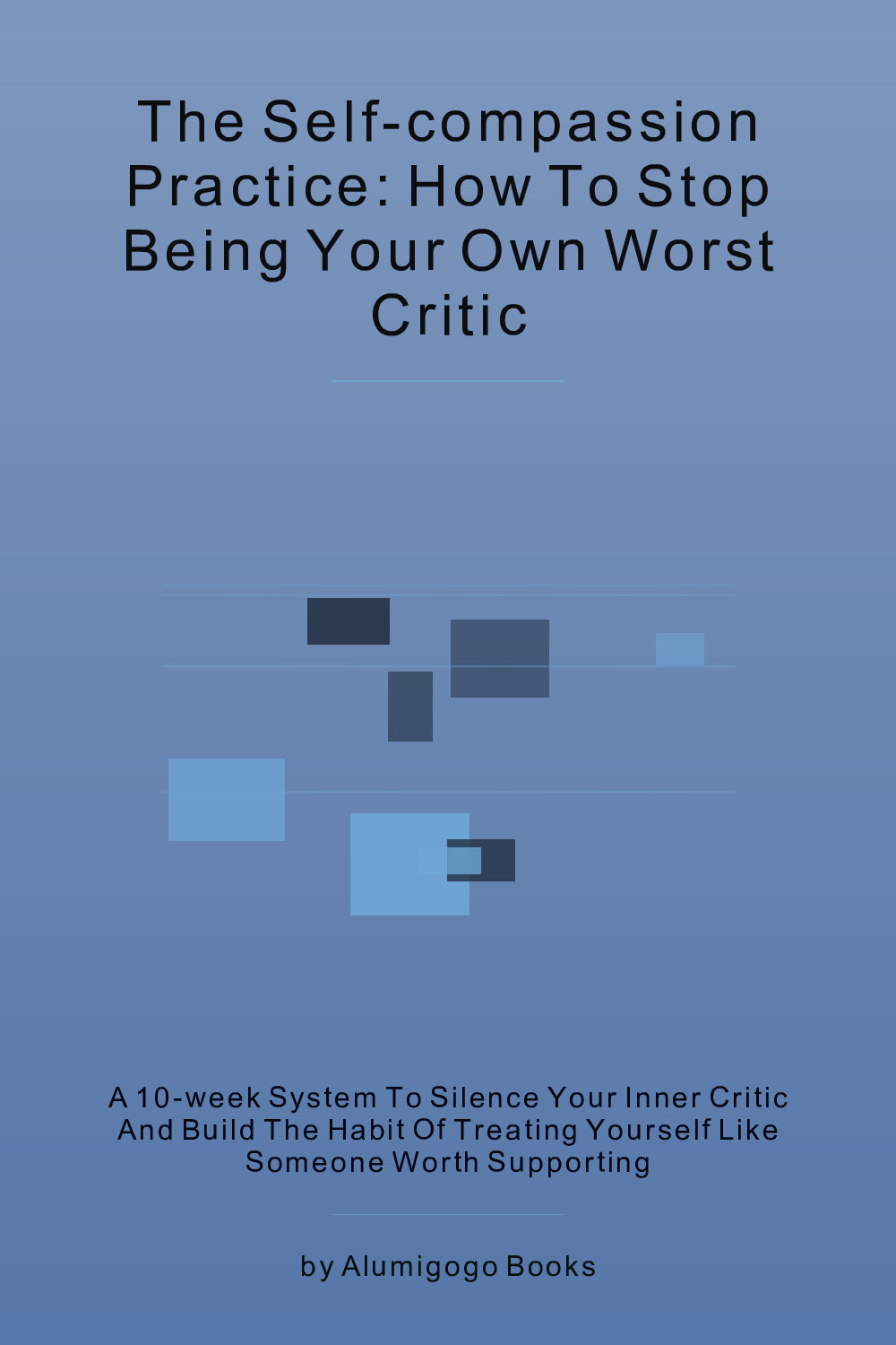 Cover of The Self-Compassion Practice: How to Stop Being Your Own Worst Critic