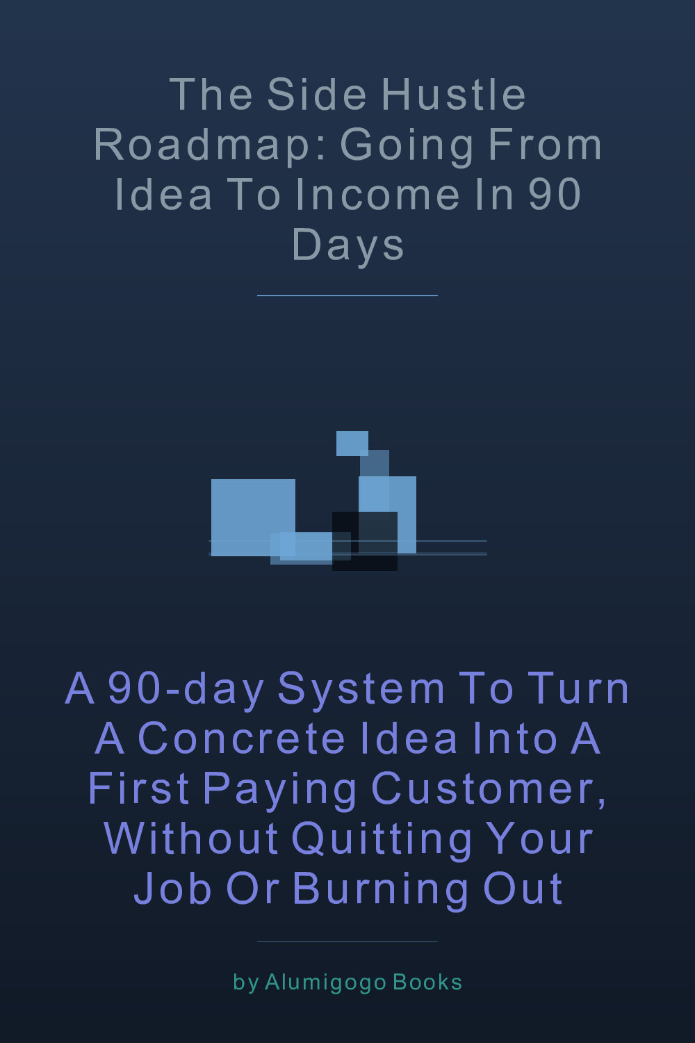 Cover of The Side Hustle Roadmap: Going From Idea to Income in 90 Days