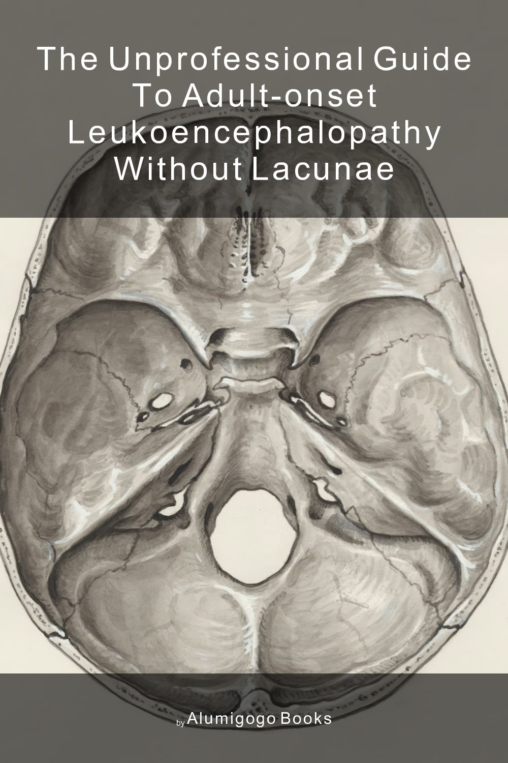 Cover of The Unprofessional Guide to adult-onset leukoencephalopathy without lacunae