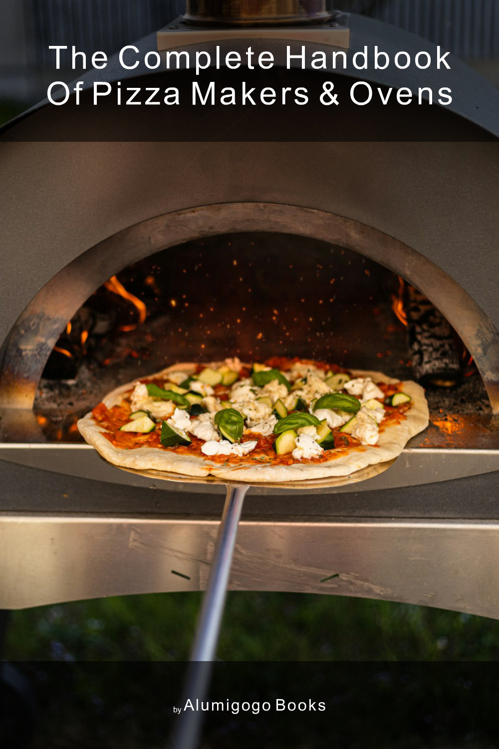 Cover of The Complete Handbook of Pizza Makers & Ovens