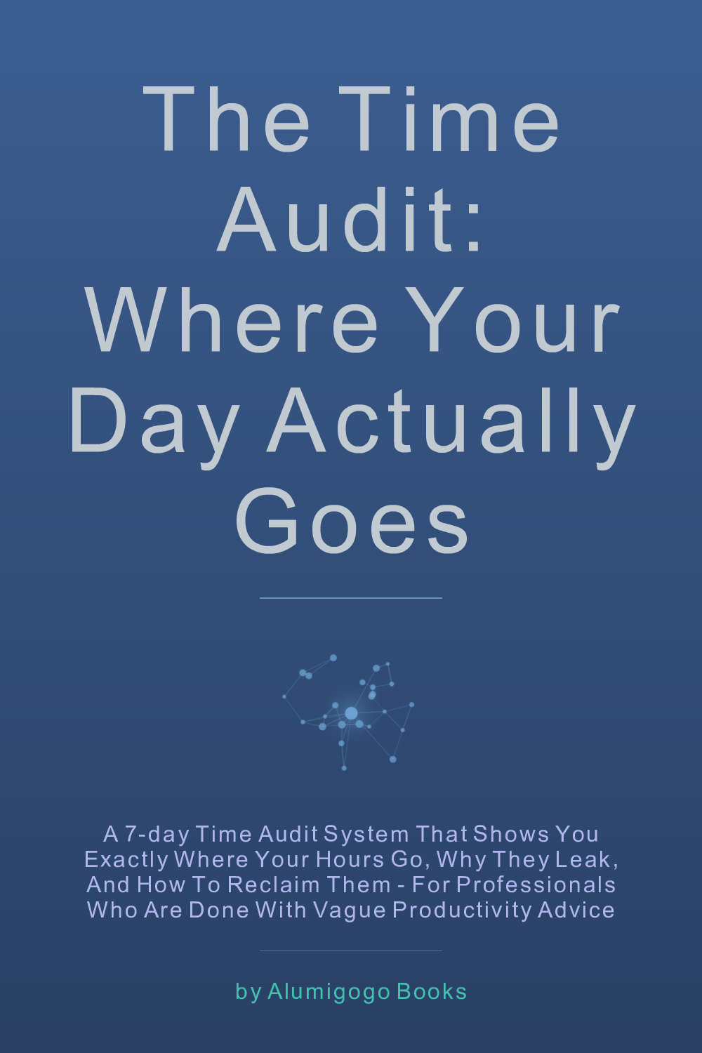 Cover of The Time Audit: Where Your Day Actually Goes