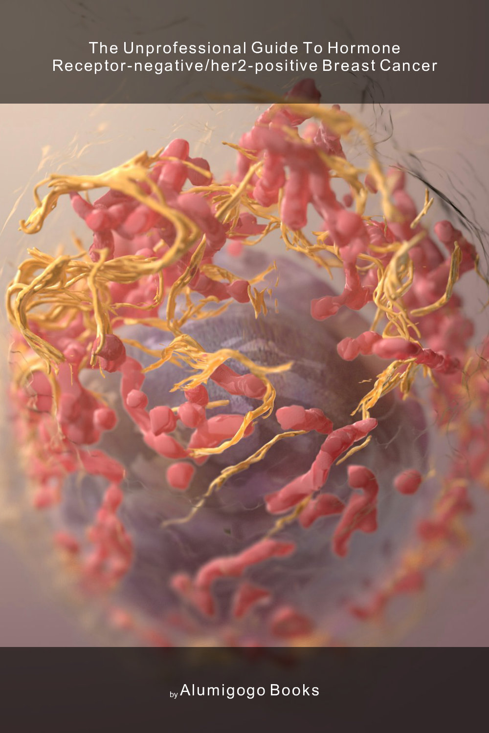 Cover of The Unprofessional Guide to hormone receptor-negative/HER2-positive breast cancer