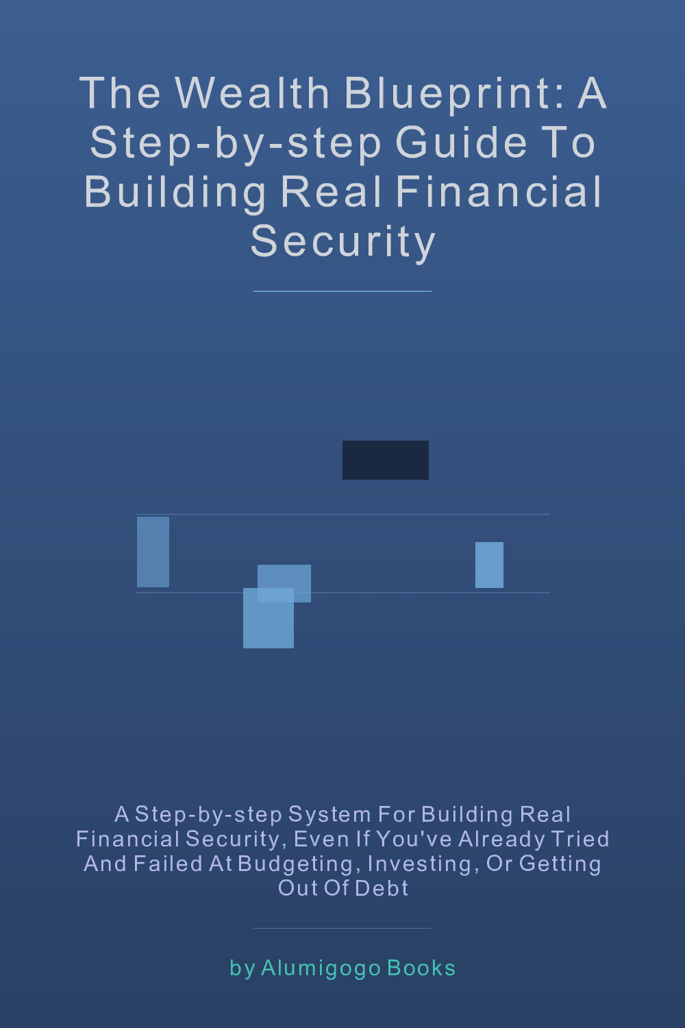 Cover of The Wealth Blueprint: A Step-by-Step Guide to Building Real Financial Security