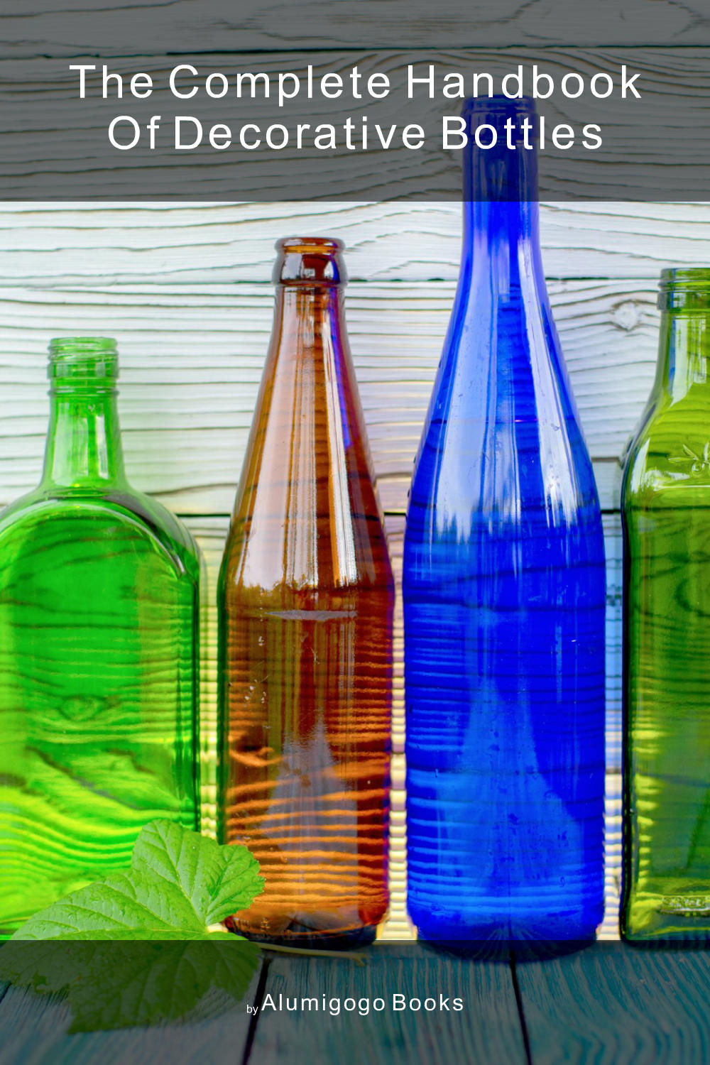 Cover of The Complete Handbook of Decorative Bottles