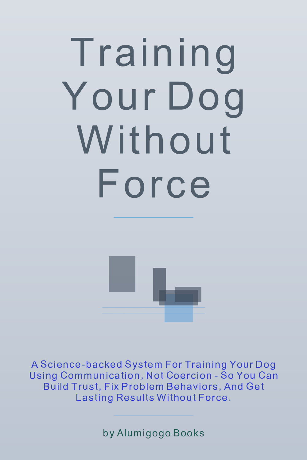 Cover of Training Your Dog Without Force