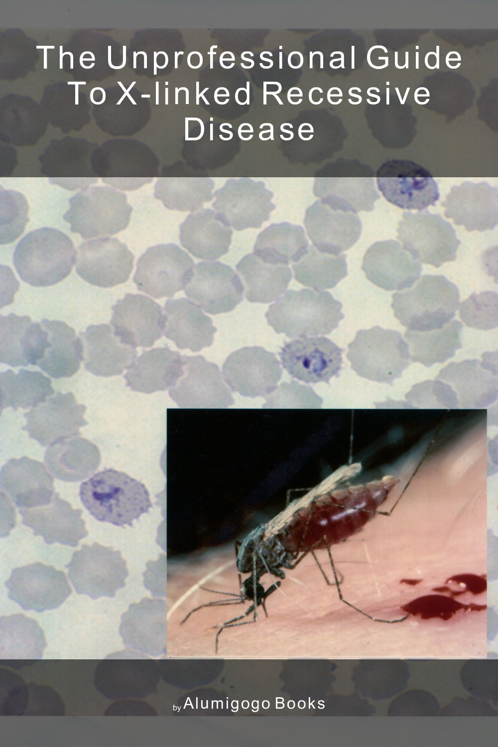 Cover of The Unprofessional Guide to X-linked recessive disease