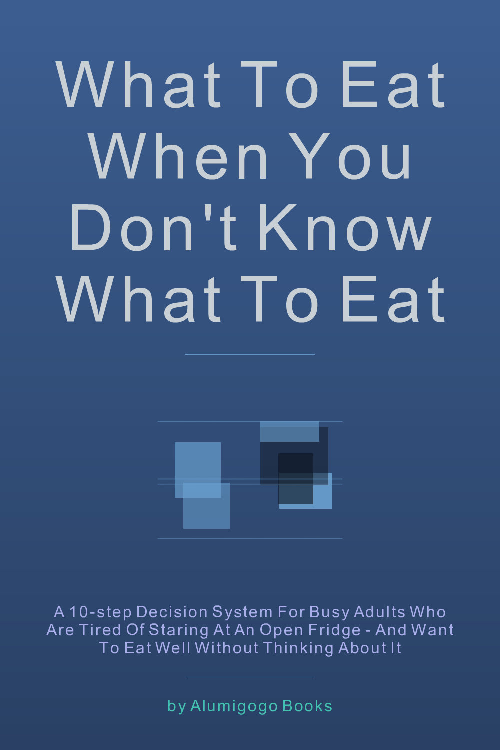Cover of What to Eat When You Don't Know What to Eat
