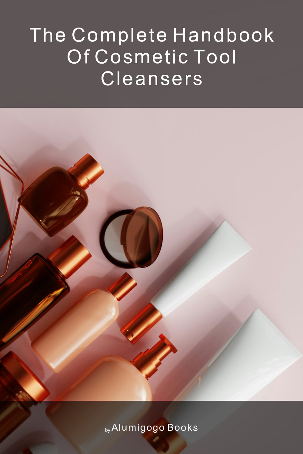 Cover of The Complete Handbook of Cosmetic Tool Cleansers