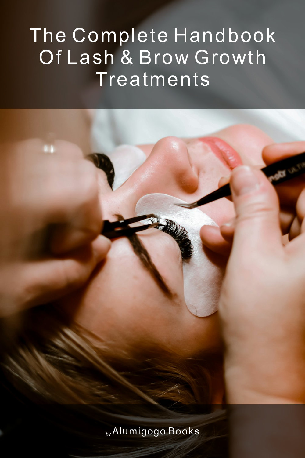 Cover of The Complete Handbook of Lash & Brow Growth Treatments