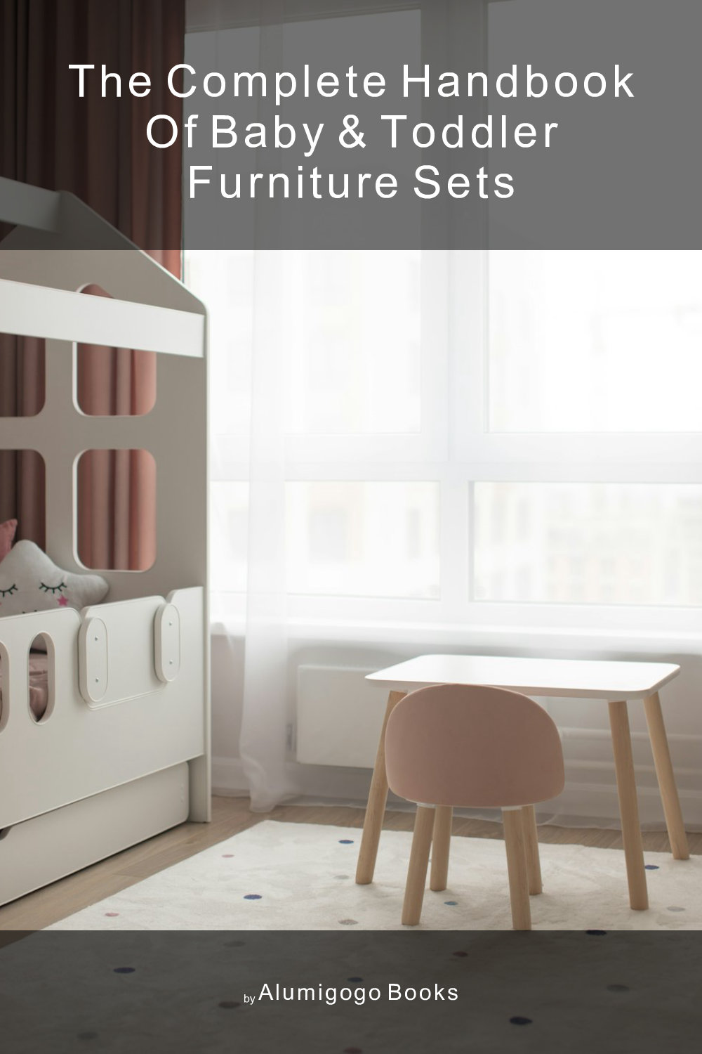 Cover of The Complete Handbook of Baby & Toddler Furniture Sets