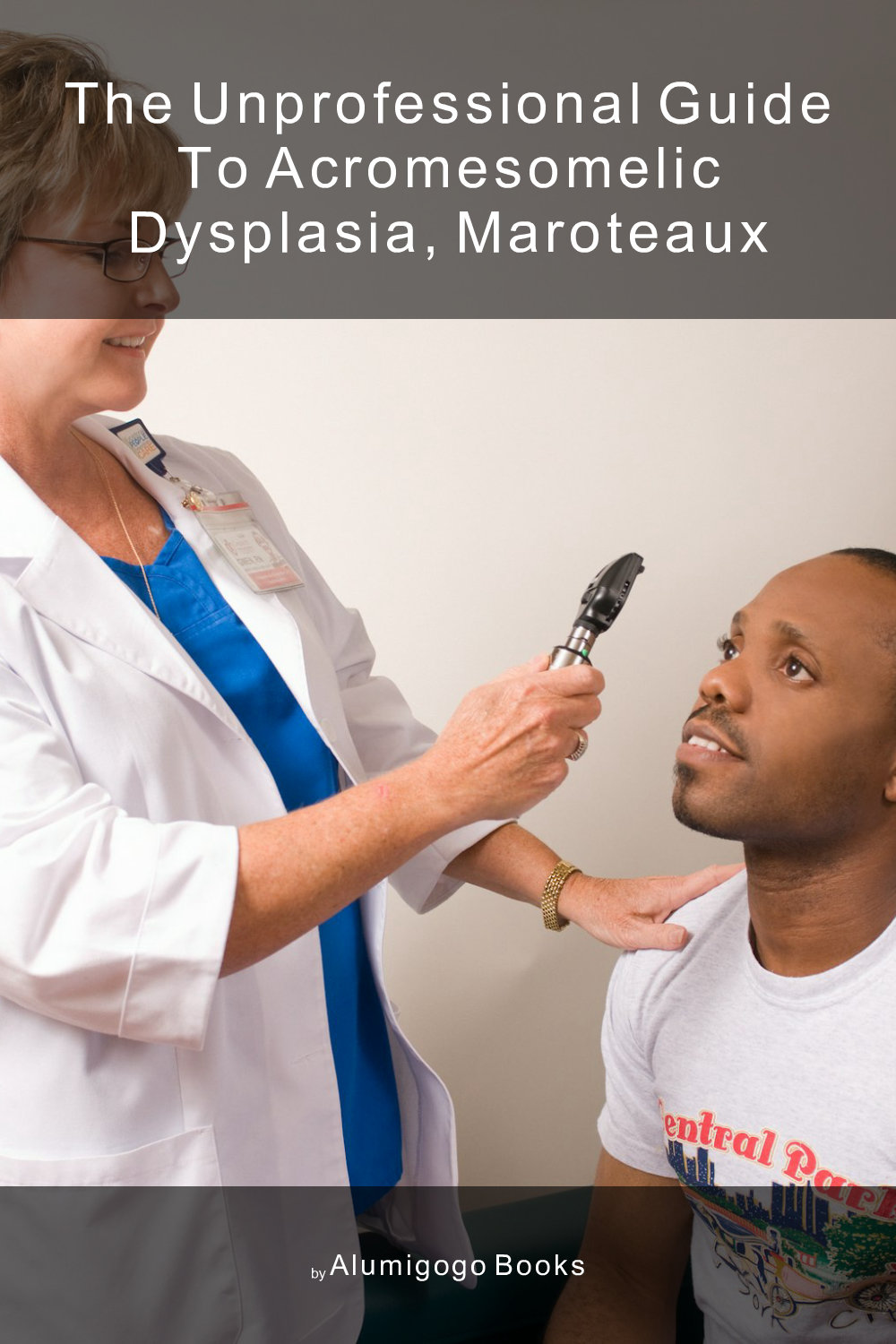 Cover of The Unprofessional Guide to acromesomelic dysplasia, Maroteaux